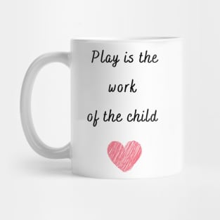 Play is the work of the child - Montessori Mug